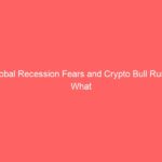 Global Recession Fears and Crypto Bull Runs: What Investors Must Know
